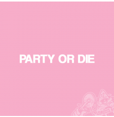 PARTY OR DIE